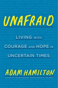 The Rev. Adam Hamilton offers ways we can overcome our false fears with faith. Photo via AdamHamilton.org.