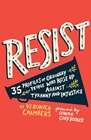 "Resist: 35 Profiles of Oridnary People Who Rose Up Against Tyranny and Injustice" by Vernoica Chambers