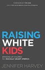 "Raising White Kids: Bringing Up  Children in a Racially Unjust America" by Jennifer Harvey