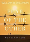 "Fear of the Other: No Fear in Love" by Will Willimon