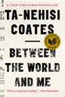 "Between the World and Me" by Ta-Nehisi Coates