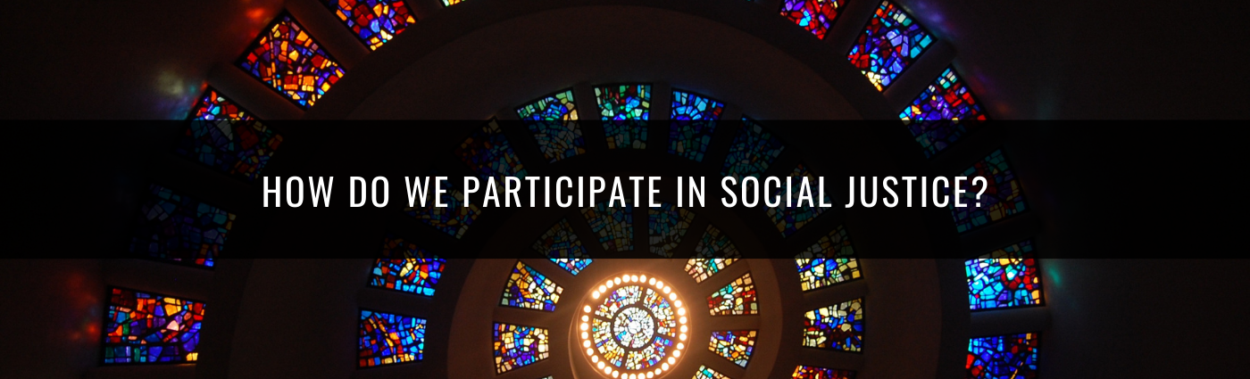 How do we participate in social justice?