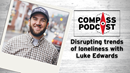 Luke Edwards talks about community and loneliness on the Compass Podcast