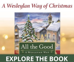 All the Good: A Wesleyan Way of Christmas is a four-session Advent Bible study by Abingdon Press. Click here for more. 