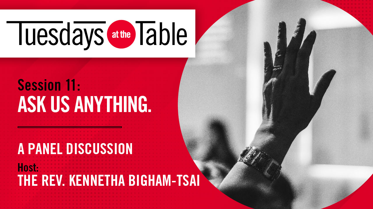 In this episode of Tuesdays at the Table, panelists will respond to questions we have received.