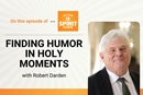 "Finding humor in holy moments" with Robert Darden "Get Your Spirit in Shape" episode 113