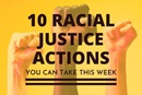 10 racial justice actions you can take this week