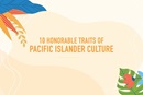 10 honorable traits of Pacific Islander culture. Courtesy of GCORR.