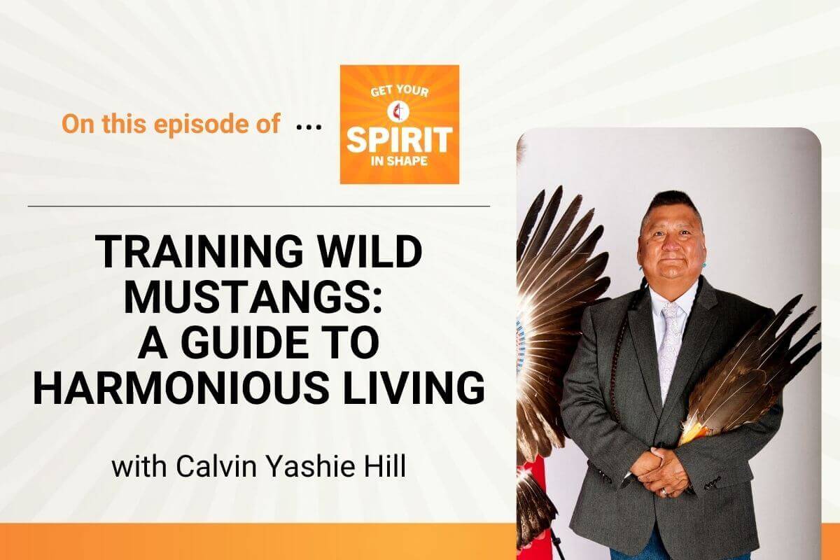 Rev. Calvin Yashie Hill, a guest on "Get Your Spirit in Shape," shares how training wild mustangs helped him develop a guide to building authentic relationships across cultures.