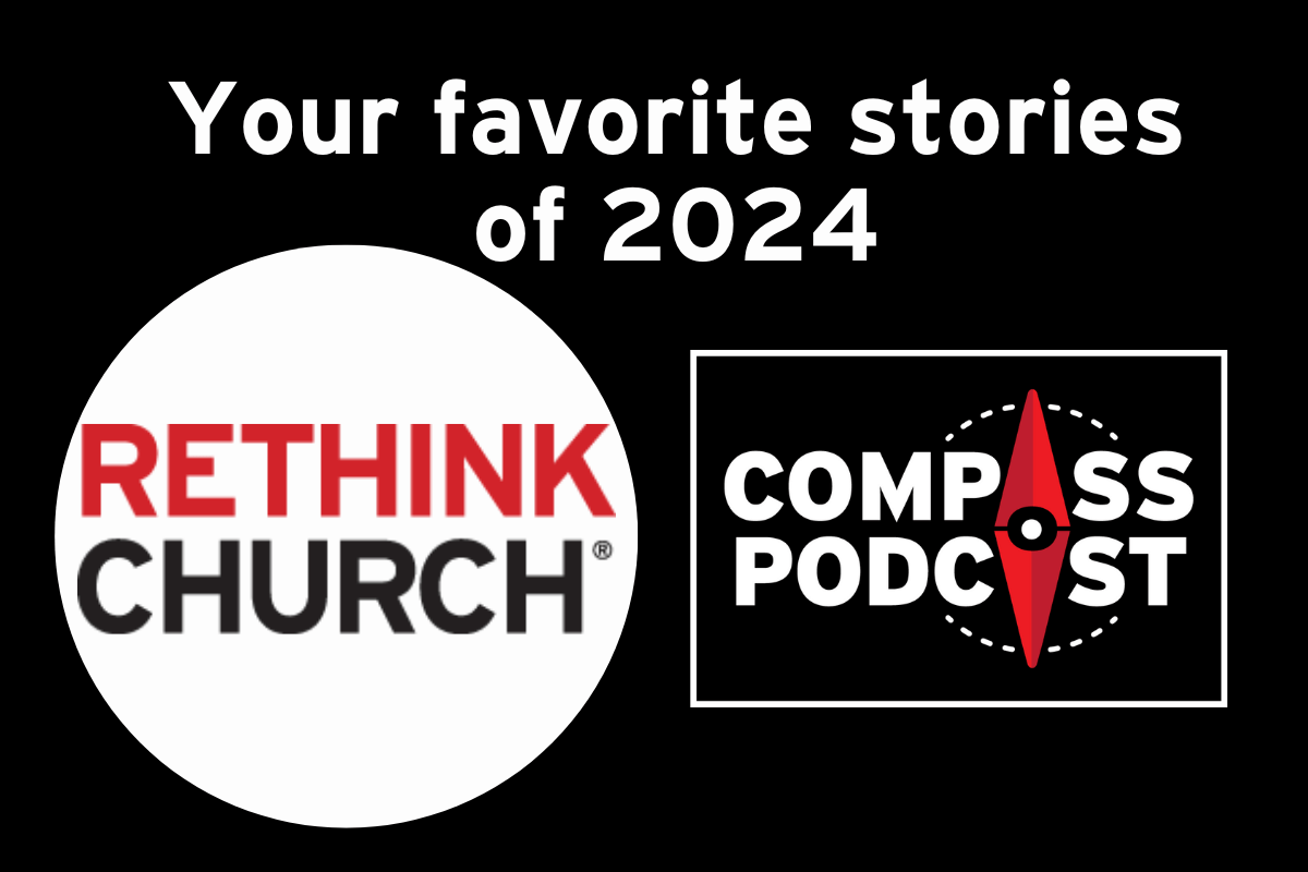 Favorite Rethink Church articles of 2024 on the Compass podcast