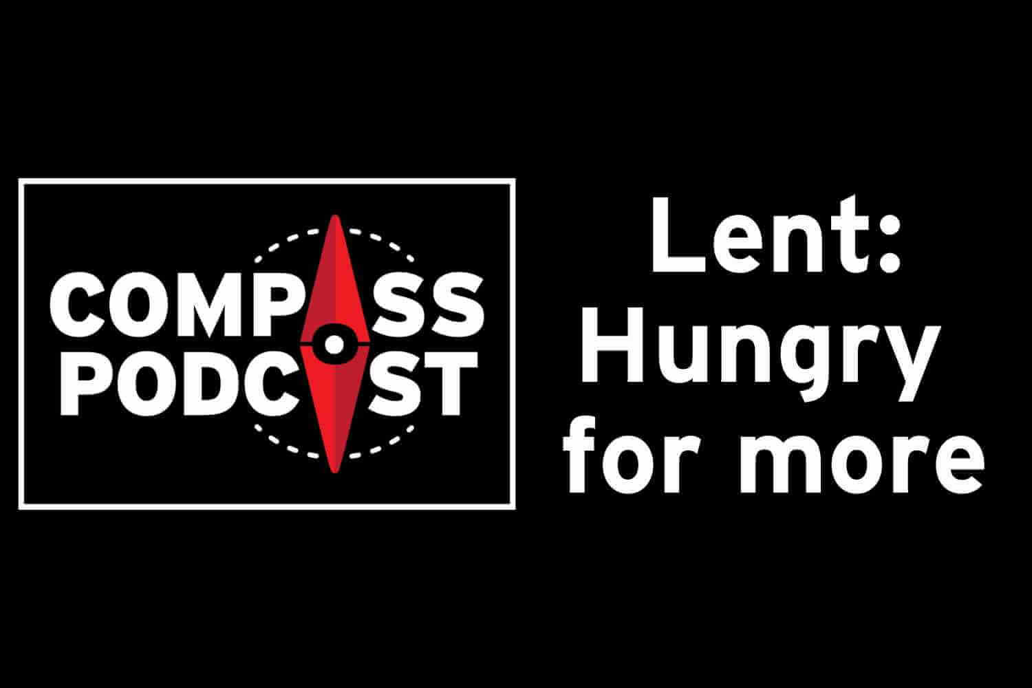Cover image for Lent: Hungry for more episode of Compass
