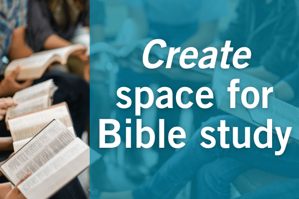 Create space for Bible study